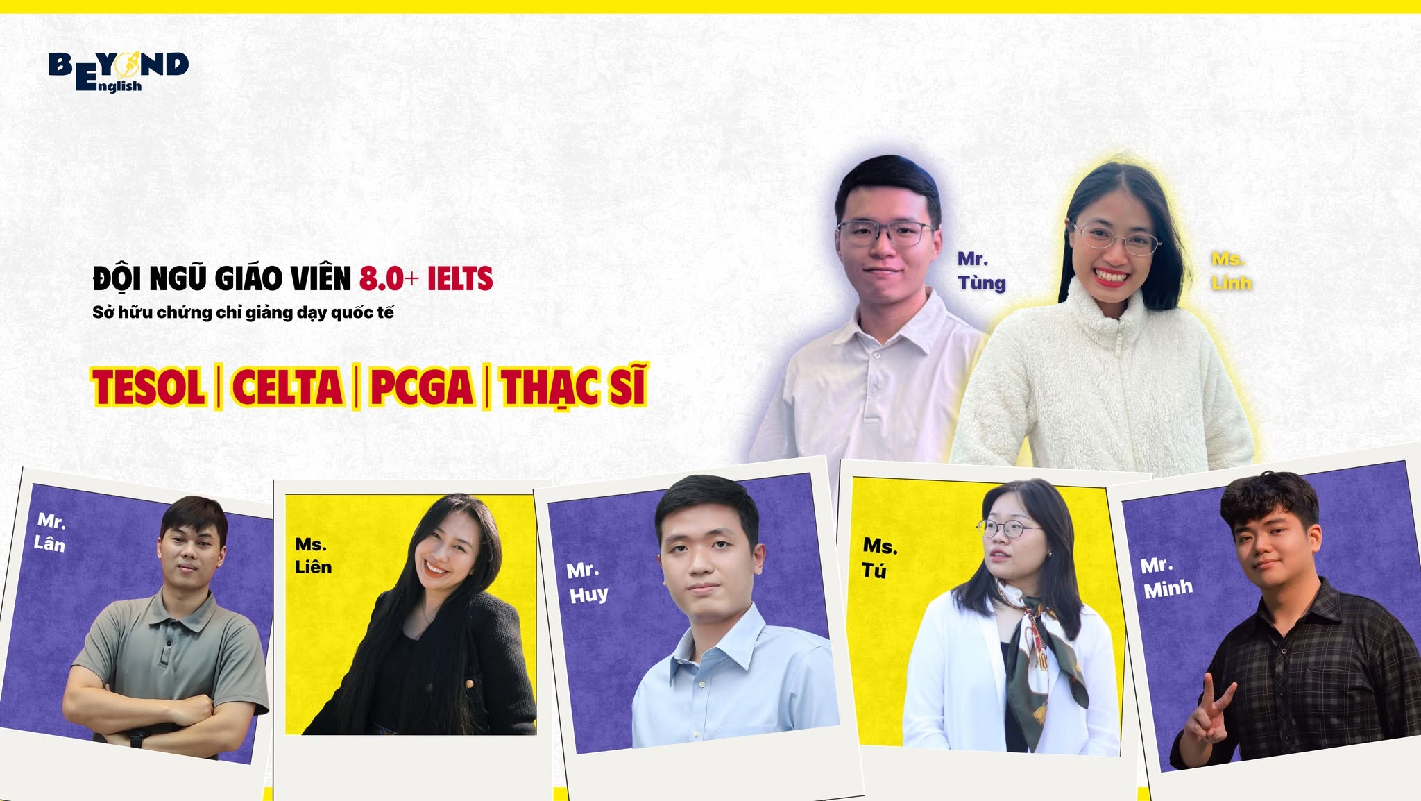 Đội ngũ Beyond English: Mr. Tùng, Ms. Linh, Mr. Lân, Ms. Liên, Mr. Huy, Ms. Tú và Mr. Minh